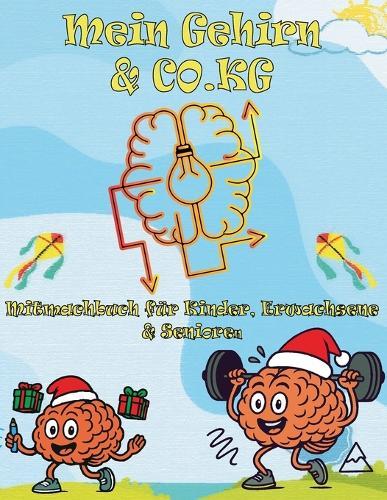 Dein Gehirn & CO.KG: Mitmachbuch für Kinder, Erwachsene & Senioren - Verbinde deine Gehirnhälften - Kreativer Spaß für die Schule, zuhause und unterwegs Geschenkidee für die ganze Familie als Weihnachtsgeschenk