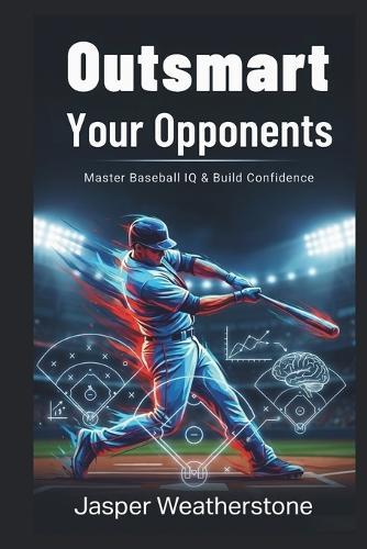 Outsmart Your Opponents Master Baseball IQ & Build Confidence