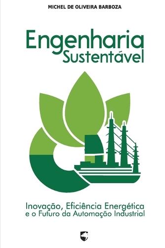 Engenharia Sustentável: Inovação, Eficiência Energética e o Futuro da Automação Industrial