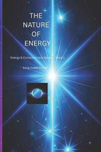The Nature of Energy: Energy & Consciousness series-book 1 /INSPIRATION & PERSONAL GROWTH/mind-blowing/ healing for beginners understanding universe