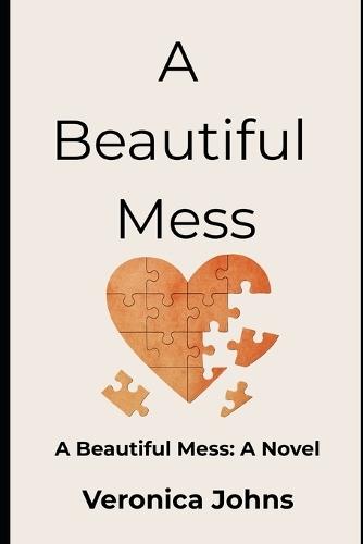 A Beautiful Mess: A Beautiful Mess: A Novel