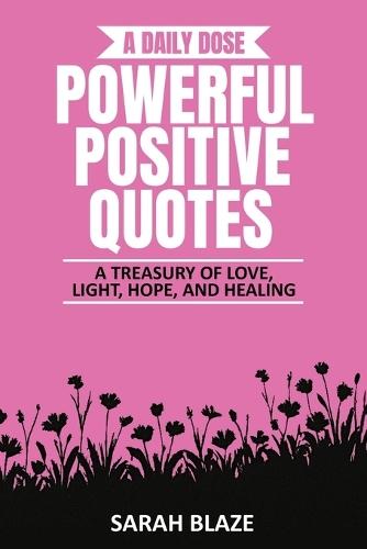 A Daily Dose - Powerful Positive Quotes: A Treasury of Love, Light, Hope, and Healing