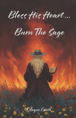 Bless His Heart Burn The Sage