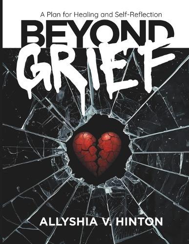 Beyond Grief: A Plan for Healing and Self-Reflection