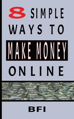 8 Simple Ways To Make Money Online: Easy And Realistic - No Experience Required!