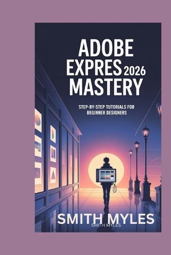 Adobe Express 2026 Mastery: Step-by-Step Tutorials for Beginner Designers