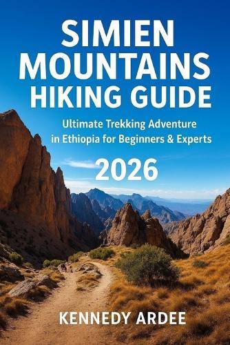 Simien Mountains Hiking Guide 2025: Ultimate Trekking Adventure in Ethiopia for Beginners & Experts