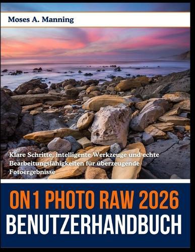 ON1 Photo RAW 2026 Benutzerhandbuch: Klare Schritte, intelligente Werkzeuge und echte Bearbeitungsfähigkeiten für überzeugende Fotoergebnisse