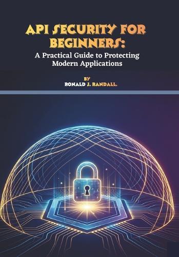 API Security for Beginners: A Practical Guide to Protecting Modern Applications