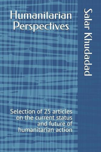 Humanitarian Perspectives: Selection of 25 articles on the current status and future of humanitarian action