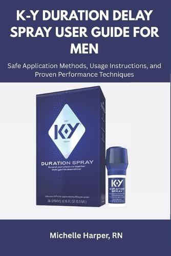 K-Y Duration Delay Spray User Guide for Men: Safe Application Methods, Usage Instructions, and Proven Performance Techniques