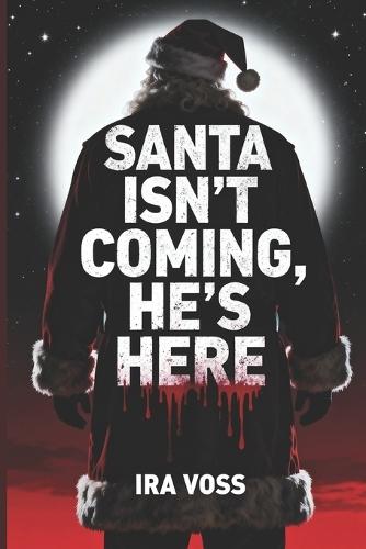Santa Isn't Coming - He's Here
