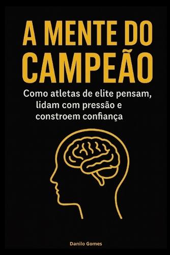 A mente do campeão: Como atletas de elite pensam, lidam com pressão e constroem confiança