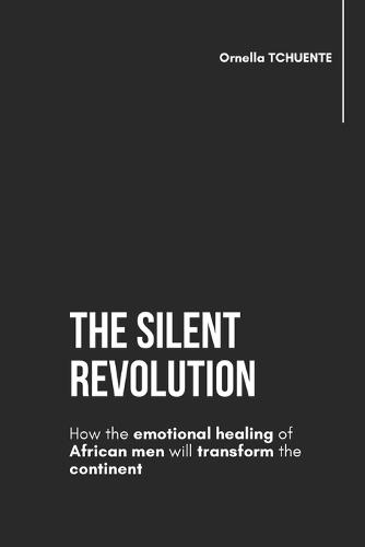 The silent revolution: How the emotional healing of African men will transform the continent