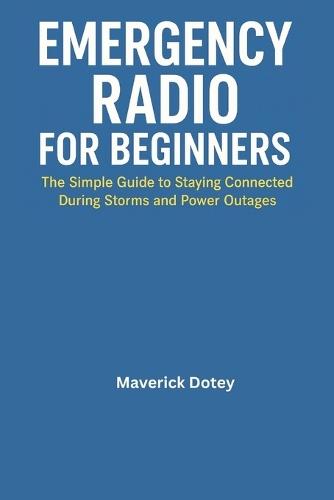 Emergency Radio for Beginners: The Simple Guide to Staying Connected During Storms and Power Outages