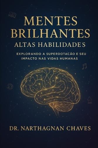 Mentes Brilhantes - Altas Habilidades: Explorando a Superdotação e seu Impacto nas Vidas Humanas