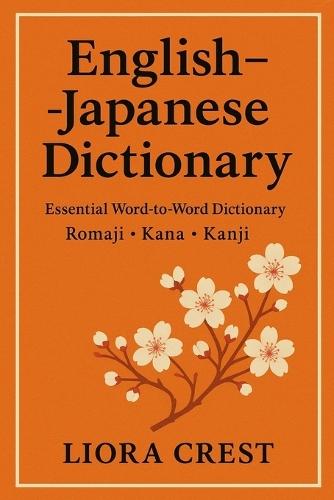 English-Japanese Dictionary: Essential Word-to-Word Dictionary with Romaji, Kana & Kanji: Quick Reference Vocabulary Guide for Students, Travelers & Japanese Language Learners