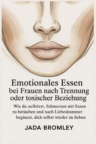 Emotionales Essen bei Frauen nach Trennung oder toxischer Beziehung: Wie du aufhörst, Schmerzen mit Essen zu betäuben und nach Liebeskummer beginnst, dich selbst wieder zu lieben