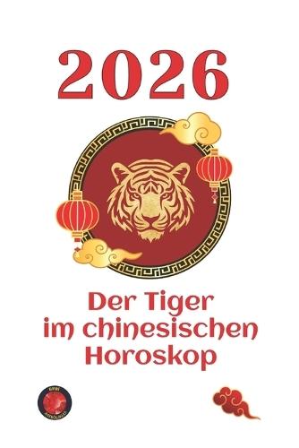 Der Tiger im chinesischen Horoskop 2026