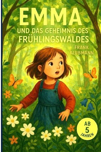 Emma und das Geheimnis des Frühlingswaldes: Eine magische Frühlingsgeschichte für Kinder ab 5 Jahren