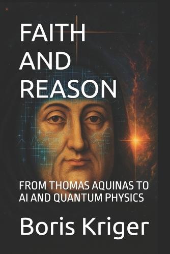 Faith and Reason: From Thomas Aquinas to AI and Quantum Physics