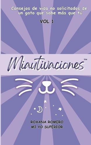 Miautivaciones - Vol 1: Consejos de vida no solicitados de un gato que sabe más que tú