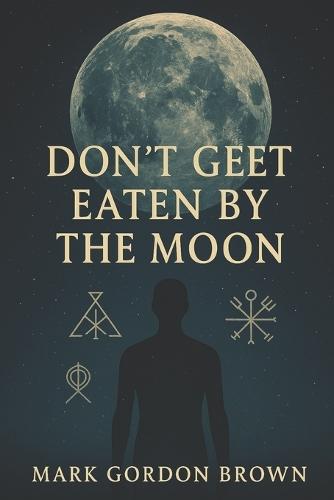 Dont Get Eaten by the Moon: A Metaphysical Guide to Escaping the Loosh Farm and Reclaiming Your Cosmic Freedom