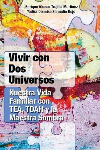 Vivir con dos Universos: Nuestra Vida Familiar con TEA, TDAH y Maestra Sombra