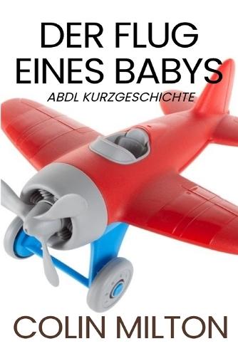 Der Flug eines Babys: Eine ABDL-Femdom-Windelgeschichte