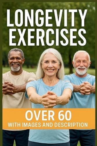 Longevity Exercise: 40 ""Low-Impact At-Home Exercises for Strength, Balance, and Heart Health After 60""