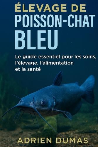Élevage de poisson-chat bleu: Le guide essentiel pour les soins, l'élevage, l'alimentation et la santé
