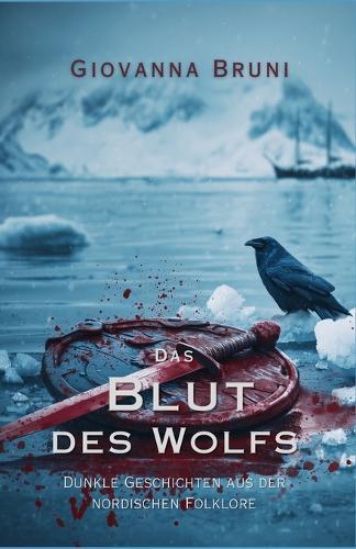 Das Blut des Wolfs: Dunkle Geschichten aus der nordischen Folklore