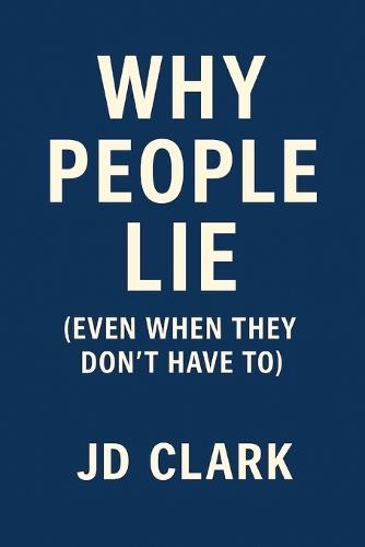 Why People Lie: (Even When They Don't Have To)