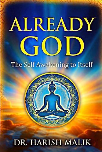 Already God: The Self Awakening To Itself