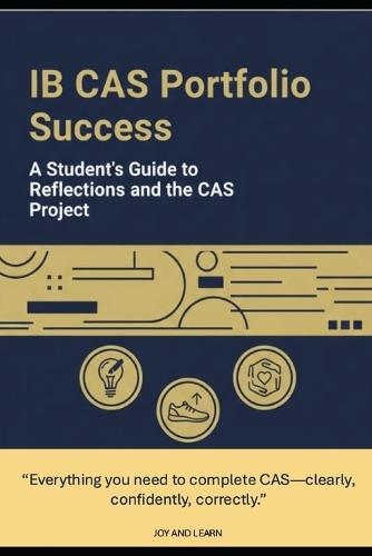 IB CAS Portfolio Success: A Student's Guide to Reflections and the CAS Project