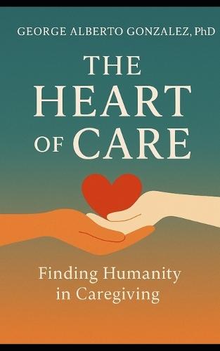 The Heart of Care: Finding Humanity in Caregiving