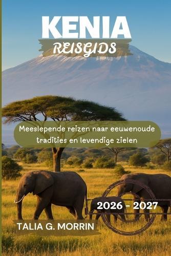 Kenia Reisgids 2026-2027: Meeslepende reizen naar eeuwenoude tradities en levendige zielen