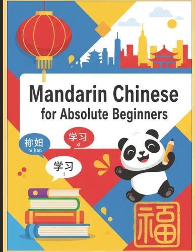 Mandarin Chinese for Absolute Beginners: A Step-by-Step Guide to Learn Chinese from English with Pinyin, Grammar, Vocabulary, and Practice Exercises