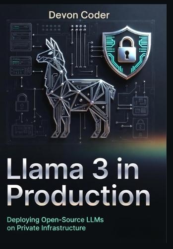 Llama 3 in Production: Deploying Open-Source LLMs on Private Infrastructure