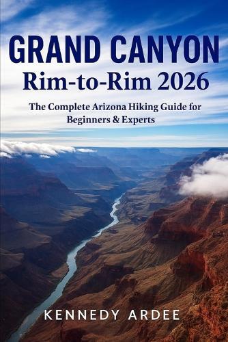 Grand Canyon Rim-To-Rim 2026: The Complete Arizona Hiking Guide for Beginners & Experts