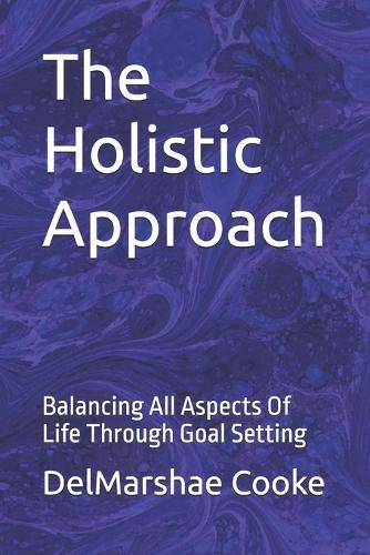 The Holistic Approach: Balancing All Aspects Of Life Through Goal Setting