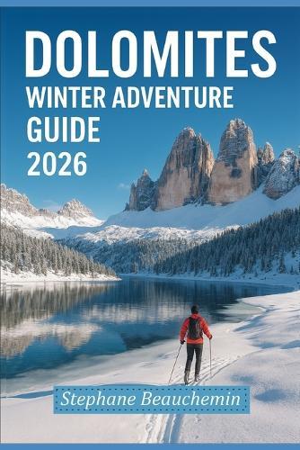 Dolomites Winter Adventure Guide 2026: Explore Italy's Snowy Peaks, Ski Resorts, Scenic Photography and Hidden Alpine Culture