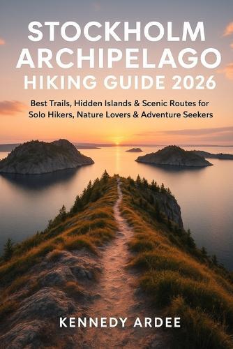 Stockholm Archipelago Hiking Guide 2026: Best Trails, Hidden Islands & Scenic Routes for Solo Hikers, Nature Lovers & Adventure Seekers