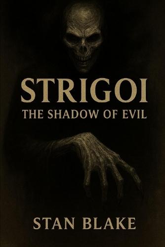 Strigoi: The Shadow of Evil: The darkness that lives within us never sleeps - it waits for our permission to be unleashed.