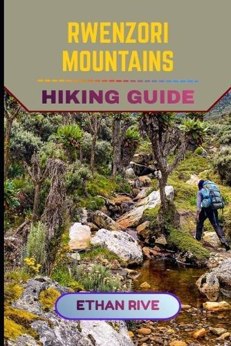 Rwenzori Mountains Hiking Guide