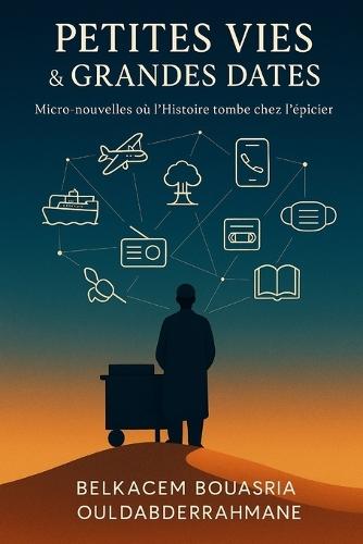 Petites Vies & Grandes Dates: Micro-nouvelles où l'Histoire tombe chez l'épicier