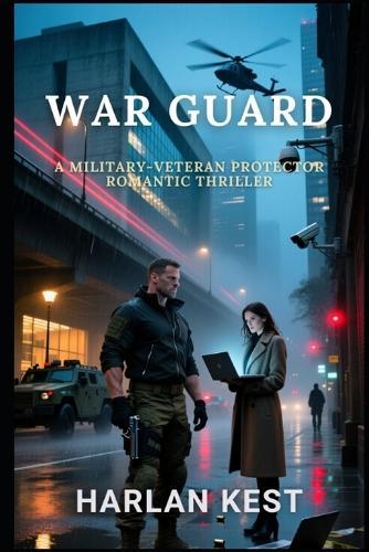 War Guard: a Military Veteran Protector Romance Thriller