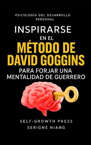 Inspirarse en el método de David Goggins para forjar una mentalidad de guerrero