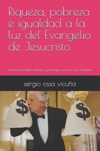 Riqueza, pobreza e igualdad a la luz del Evangelio de Jesucristo: Una lectura bíblica, histórica y teológica para la vida cotidiana