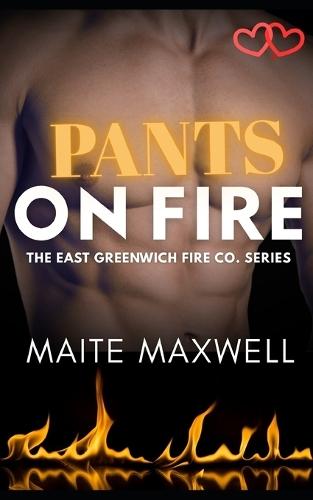 Pants on Fire: A Small-Town Single Dad Firefighter Second Chance Romance